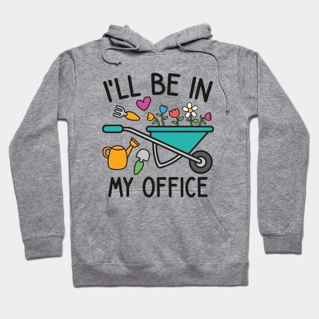 I'll Be In My Office - Funny garden lover theme Hoodie by Emma Creation